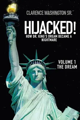Hijacked!: Wie Dr. Kings Traum zum Albtraum wurde (Band 1, der Traum) - Hijacked!: How Dr. King's Dream Became a Nightmare (Volume 1, the Dream)
