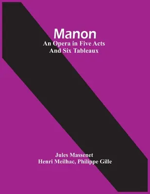 Manon; Eine Oper in fünf Akten und sechs Tableaus - Manon; An Opera In Five Acts And Six Tableaux