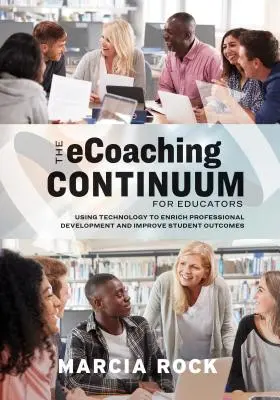 Das Ecoaching-Kontinuum für Pädagogen: Einsatz von Technologie zur Bereicherung der beruflichen Entwicklung und zur Verbesserung der Schülerleistungen - The Ecoaching Continuum for Educators: Using Technology to Enrich Professional Development and Improve Student Outcomes