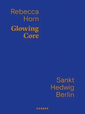 Rebecca Horn: Glühender Kern - Rebecca Horn: Glowing Core