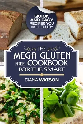 Glutenfreies Kochbuch: Das Mega-Gluten-Free-Kochbuch für Clevere - schnelle und einfache Rezepte, die Sie genießen werden - Gluten Free Cookbook: The Mega Gluten-Free Cookbook For The Smart - Quick and Easy Recipes You Will Enjoy