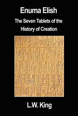 Enuma Elisch: Die sieben Tafeln der Schöpfungsgeschichte - Enuma Elish: The Seven Tablets of the History of Creation