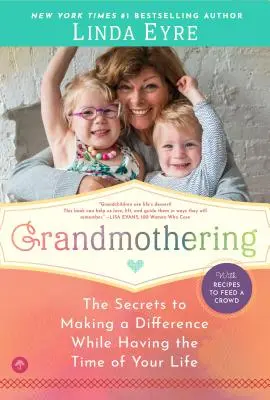 Großmutterschaft: Die Geheimnisse, wie Sie etwas bewirken und dabei die beste Zeit Ihres Lebens haben - Grandmothering: The Secrets to Making a Difference While Having the Time of Your Life