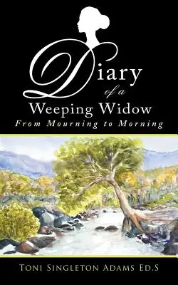 Tagebuch einer weinenden Witwe: Von der Trauer zum Morgen - Diary of a Weeping Widow: From Mourning to Morning