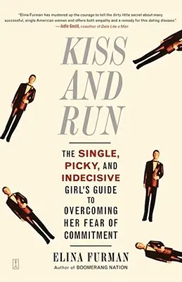 Küssen und weglaufen: Der Leitfaden für alleinstehende, wählerische und unentschlossene Mädchen zur Überwindung von Bindungsängsten - Kiss and Run: The Single, Picky, and Indecisive Girl's Guide to Overcoming Fear of Commitment