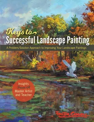 Foster Caddells Schlüssel zum Erfolg in der Landschaftsmalerei: Ein Problem-Lösungs-Ansatz zur Verbesserung Ihrer Landschaftsgemälde - Foster Caddell's Keys to Successful Landscape Painting: A Problem/Solution Approach to Improving Your Landscape Paintings