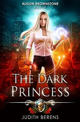 Die dunkle Prinzessin: Ein Urban-Fantasy-Action-Abenteuer - The Dark Princess: An Urban Fantasy Action Adventure