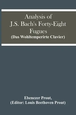 Analyse von J.S. Bachs achtundvierzig Fugen (Das Wohltemperierte Clavier) - Analysis Of J.S. Bach'S Forty-Eight Fugues (Das Wohltemperirte Clavier)