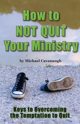 Wie man seinen Dienst nicht aufgibt - How To Not Quit Your Ministry