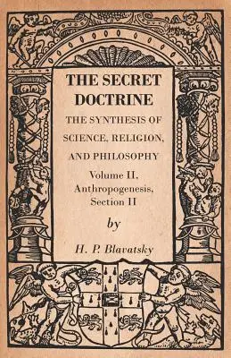 Die Geheimlehre - Die Synthese von Wissenschaft, Religion und Philosophie - Band II, Anthropogenese, Abschnitt II - The Secret Doctrine - The Synthesis of Science, Religion, and Philosophy - Volume II, Anthropogenesis, Section II