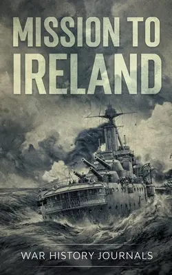 Mission in Irland: Die wahre Geschichte des Waffenschmuggels an der irischen Küste im Ersten Weltkrieg - Mission to Ireland: WWI True Story of Smuggling Guns to the Irish Coast