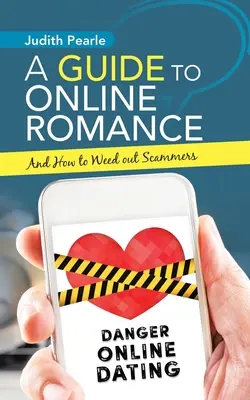 Ein Leitfaden für Online-Romanzen: Und wie man Betrüger entlarvt - A Guide to Online Romance: And How to Weed out Scammers