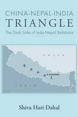 Dreieck China-Nepal-Indien: Die dunkle Seite der indisch-nepalesischen Beziehungen - China-Nepal-India Triangle: The Dark Side of Indo-Nepal Relations