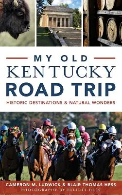 My Old Kentucky Road Trip: Historische Reiseziele und Naturwunder - My Old Kentucky Road Trip: Historic Destinations & Natural Wonders