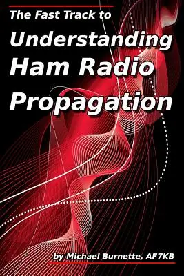 Der schnelle Weg zum Verständnis der Ausbreitung von Amateurfunkgeräten - The Fast Track to Understanding Ham Radio Propagation