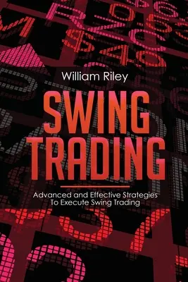 Swing-Trading: Fortgeschrittene und effektive Strategien zur Ausführung von Swing Trading - Swing Trading: Advanced and Effective Strategies To Execute Swing Trading