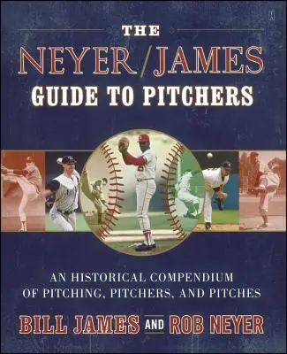 Der Neyer/James Leitfaden für Pitcher: Ein historisches Kompendium des Pitchings, der Pitcher und der Pitches - The Neyer/James Guide to Pitchers: An Historical Compendium of Pitching, Pitchers, and Pitches