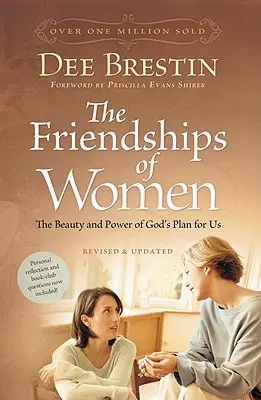 Die Freundschaften der Frauen: Die Schönheit und Kraft von Gottes Plan für uns - The Friendships of Women: The Beauty and Power of God's Plan for Us