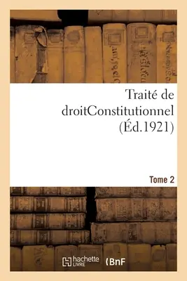 Trait de Droitconstitutionnel. Band 2 - Trait de Droitconstitutionnel. Tome 2