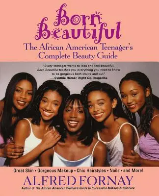 Wunderschön geboren: Der komplette Schönheitsratgeber für afroamerikanische Teenager - Born Beautiful: The African American Teenager's Complete Beauty Guide