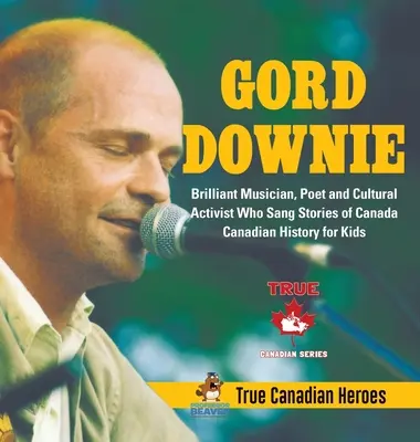 Gord Downie - Brillanter Musiker, Dichter und Kulturaktivist, der Geschichten über Kanada sang - Kanadische Geschichte für Kinder - Wahre kanadische Helden - Gord Downie - Brilliant Musician, Poet and Cultural Activist Who Sang Stories of Canada - Canadian History for Kids - True Canadian Heroes