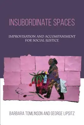 Aufmüpfige Räume: Improvisation und Begleitung für soziale Gerechtigkeit - Insubordinate Spaces: Improvisation and Accompaniment for Social Justice