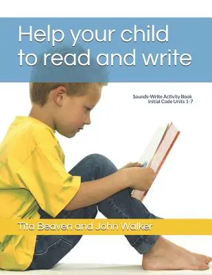 Helfen Sie Ihrem Kind zu lesen und zu schreiben: Laut-Schrift-Aktivitätsbuch, Anfangscode Einheiten 1-7 - Help your child to read and write: Sounds-Write Activity Book, Initial Code Units 1-7