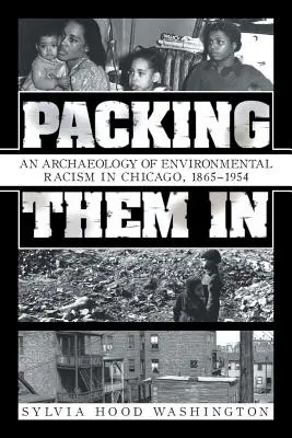 Packing Them In: Eine Archäologie des Umweltrassismus in Chicago, 1865-1954 - Packing Them In: An Archaeology of Environmental Racism in Chicago, 1865-1954