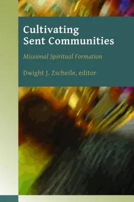 Gesandte Gemeinschaften kultivieren: Missionale spirituelle Formation - Cultivating Sent Communities: Missional Spiritual Formation
