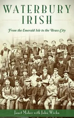 Waterbury Irish: Von der Smaragdinsel in die Messingstadt - Waterbury Irish: From the Emerald Isle to the Brass City