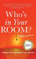 Wer ist in Ihrem Zimmer: Das Geheimnis Ihres besten Lebens - Who's in Your Room: The Secret to Creating Your Best Life