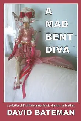 A Mad Bent Diva: eine Sammlung lebensbejahender Todesdrohungen, Vignetten und Epitheta - A Mad Bent Diva: a collection of life affirming death threats, vignettes, and epithets