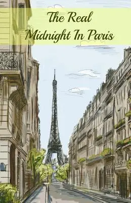 Die wahre Mitternacht in Paris: Eine Geschichte der ausgewanderten Schriftsteller in Paris, die die verlorene Generation bildeten - The Real Midnight In Paris: A History of the Expatriate Writers in Paris That Made Up the Lost Generation