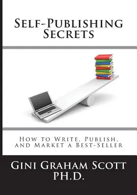 Self-Publishing Secrets: Wie Sie einen Bestseller schreiben, veröffentlichen und vermarkten oder Ihr Buch zum Aufbau Ihres Unternehmens nutzen - Self-Publishing Secrets: How to Write, Publish, and Market a Best-Seller or Use Your Book to Build Your Business