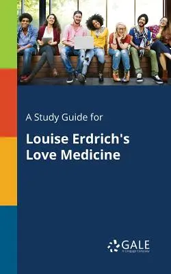 Ein Studienführer für Louise Erdrichs Love Medicine - A Study Guide for Louise Erdrich's Love Medicine