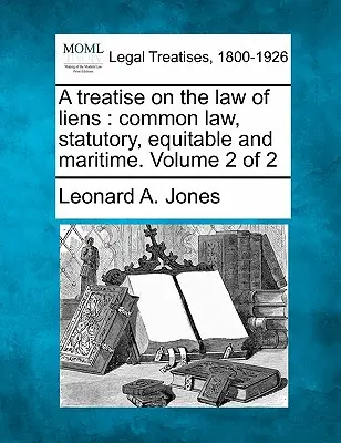Eine Abhandlung über das Recht der Pfandrechte: Gewohnheitsrecht, gesetzliches Recht, Billigkeitsrecht und Seerecht. Band 2 von 2 - A Treatise on the Law of Liens: Common Law, Statutory, Equitable and Maritime. Volume 2 of 2