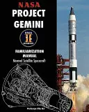 NASA Project Gemini Familiarization Manual Bemannte Satelliten-Raumfahrzeuge - NASA Project Gemini Familiarization Manual Manned Satellite Spacecraft