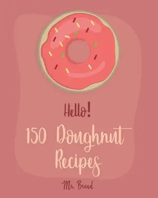Hallo! 150 Doughnut-Rezepte: Best Doughnut Cookbook Ever For Beginners [Churro Cookbook, Baked Donut Cookbook, Mini Donut Cookbook, Churro Recipe, - Hello! 150 Doughnut Recipes: Best Doughnut Cookbook Ever For Beginners [Churro Cookbook, Baked Donut Cookbook, Mini Donut Cookbook, Churro Recipe,