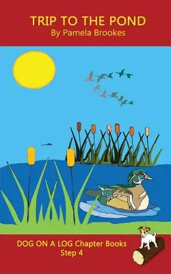 Trip To The Pond Chapter Book: (Step 4) Sound Out Books (systematisch dekodierbar) helfen Lesern in der Entwicklungsphase, auch solchen mit Legasthenie, lesen zu lernen - Trip To The Pond Chapter Book: (Step 4) Sound Out Books (systematic decodable) Help Developing Readers, including Those with Dyslexia, Learn to Read