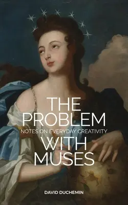 Das Problem mit den Musen: Anmerkungen zur alltäglichen Kreativität - The Problem with Muses: Notes on Everyday Creativity