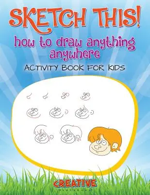 Sketch This! Ein Malbuch für Kinder zum Zeichnen von allem und jedem - Sketch This! How to Draw Anything Anywhere Activity Book for Kids