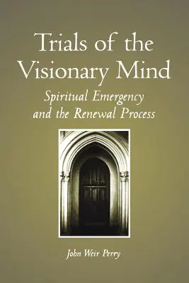 Die Prüfungen des visionären Geistes: Spirituelle Notlagen und der Erneuerungsprozess - Trials of the Visionary Mind: Spiritual Emergency and the Renewal Process
