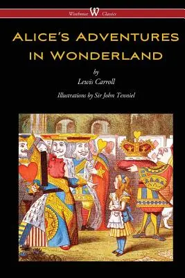 Alices Abenteuer im Wunderland (Wisehouse Classics - Originalausgabe von 1865 mit den vollständigen Illustrationen von Sir John Tenniel) - Alice's Adventures in Wonderland (Wisehouse Classics - Original 1865 Edition with the Complete Illustrations by Sir John Tenniel)