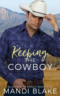 Den Cowboy behalten: Ein zeitgenössischer christlicher Liebesroman - Keeping the Cowboy: A Contemporary Christian Romance