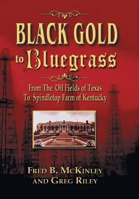 Vom schwarzen Gold zum Bluegrass: Von den Ölfeldern in Texas zur Spindletop Farm in Kentucky - Black Gold to Bluegrass: From the Oil Fields of Texas to Spindletop Farm of Kentucky