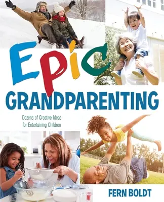 Episches Großelternsein: Dutzende von kreativen Ideen zur Unterhaltung von Kindern - Epic Grandparenting: Dozens of Creative Ideas for Entertaining Children
