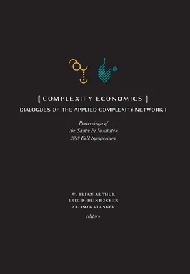 Complexity Economics: Proceedings des Herbstsymposiums 2019 des Santa Fe Institute - Complexity Economics: Proceedings of the Santa Fe Institute's 2019 Fall Symposium