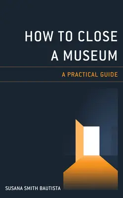 Wie man ein Museum schließt: Ein praktischer Leitfaden - How to Close a Museum: A Practical Guide
