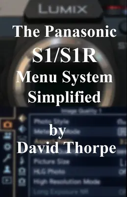 Das Panasonic S1/S1R-Menüsystem in vereinfachter Form - The Panasonic S1/S1R Menu System Simplified