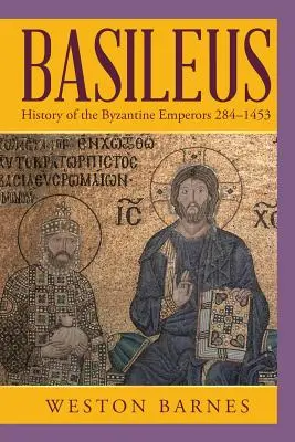 Basileus: Geschichte der byzantinischen Kaiser 284-1453 - Basileus: History of the Byzantine Emperors 284-1453